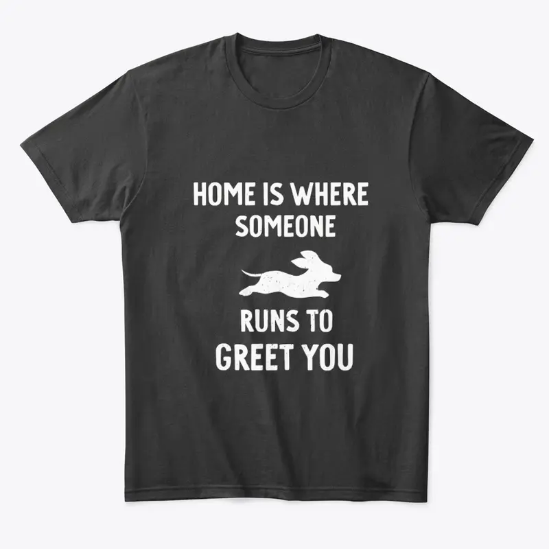 Home is where someone runs to greet you