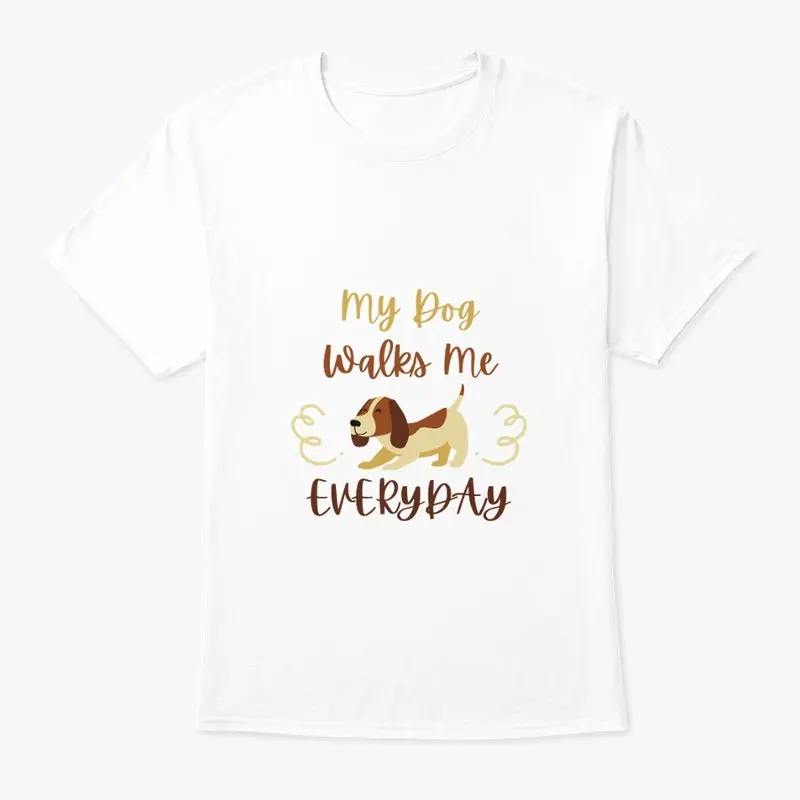 My dog walks me everyday  T-Shirt