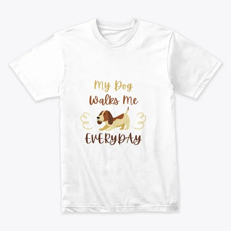 My dog walks me everyday  T-Shirt